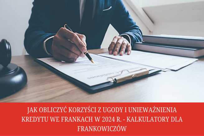 Jak obliczyć korzyści z ugody i unieważnienia kredytu we frankach w 2024 r. - Kalkulatory dla Frankowiczów