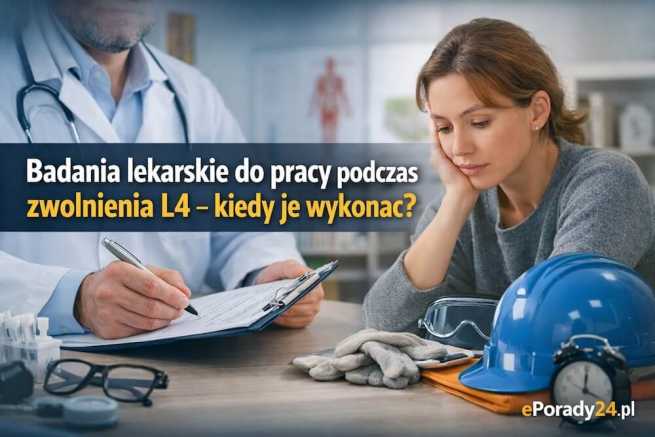 Badania lekarskie do pracy podczas zwolnienia L4 – kiedy je wykonać?