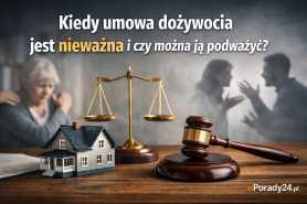 Kiedy umowa dożywocia jest nieważna i czy można ją podważyć?